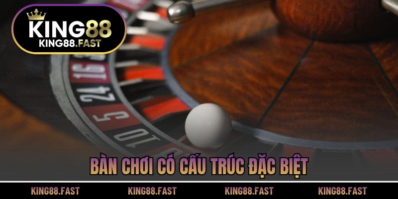Bàn chơi có cấu trúc đặc biệt