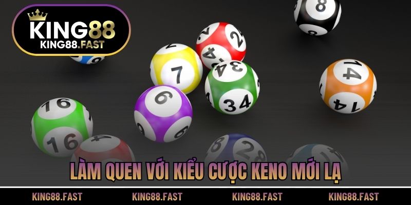 Làm quen với kiểu cược keno mới lạ