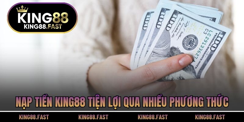 Nạp tiền KING88 tiện lợi qua nhiều phương thức