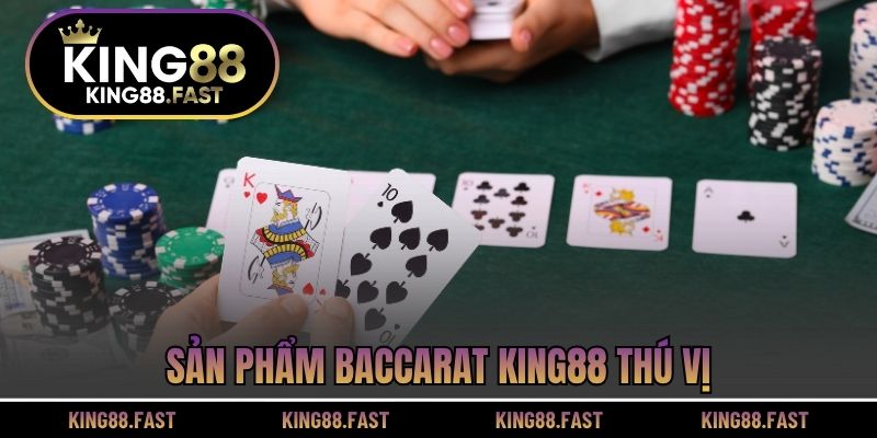 Sản phẩm Baccarat KING88 thú vị