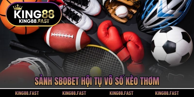 Sảnh Sbobet hội tụ vô số kèo thơm