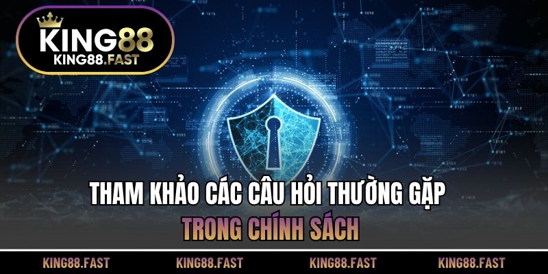 Tham khảo các câu hỏi thường gặp trong chính sách