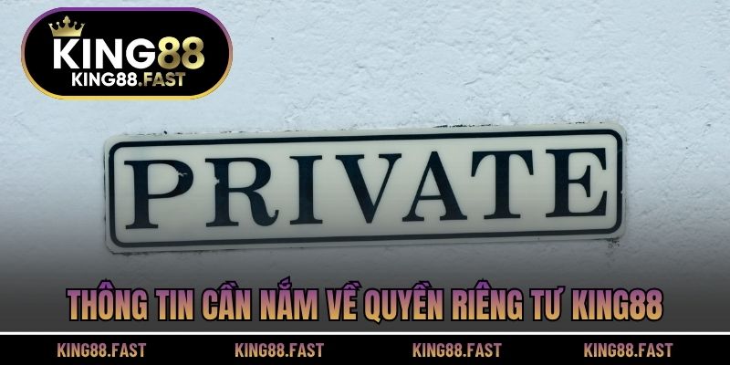 Thông tin cần nắm về quyền riêng tư KING88