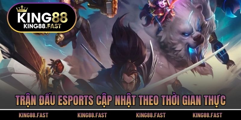 Trận đấu Esports cập nhật theo thời gian thực