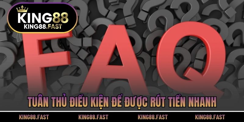 Tuân thủ điều kiện để được rút tiền nhanh